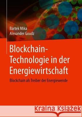 Blockchain-Technologie in Der Energiewirtschaft: Blockchain ALS Treiber Der Energiewende Mika, Bartek 9783662605677 Springer Vieweg