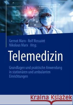 Telemedizin: Grundlagen Und Praktische Anwendung in Stationären Und Ambulanten Einrichtungen Marx, Gernot 9783662606100 Springer