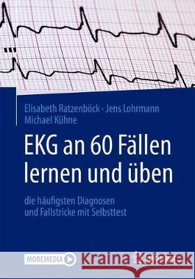 EKG an 60 Fällen Lernen Und Üben: Die Häufigsten Diagnosen Und Fallstricke Mit Selbsttest Ratzenböck, Elisabeth 9783662606148 Springer