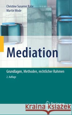 Mediation: Grundlagen, Methoden, Rechtlicher Rahmen Rabe, Christine Susanne 9783662606551 Springer