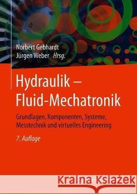 Hydraulik - Fluid-Mechatronik: Grundlagen, Komponenten, Systeme, Messtechnik Und Virtuelles Engineering Gebhardt, Norbert 9783662606636 Springer Vieweg