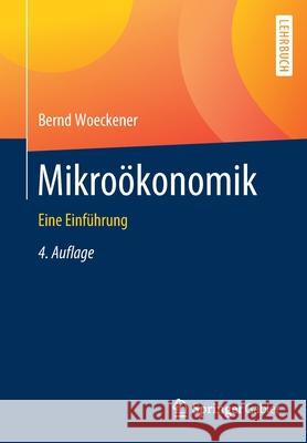 Mikroökonomik: Eine Einführung Woeckener, Bernd 9783662606674 Springer Gabler