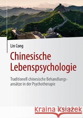 Chinesische Lebenspsychologie: Traditionell Chinesische Behandlungsansätze in Der Psychotherapie Cong, Lin 9783662606995 Springer