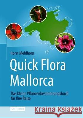 Quick Flora Mallorca: Das Kleine Pflanzenbestimmungsbuch Für Ihre Reise Mehlhorn, Horst 9783662607350 Springer