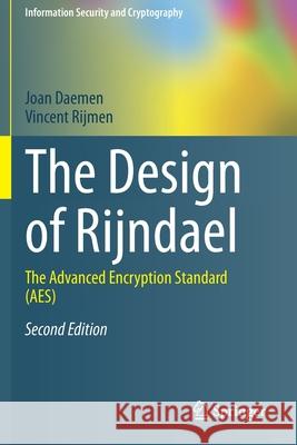 The Design of Rijndael: The Advanced Encryption Standard (Aes) Joan Daemen Vincent Rijmen 9783662607718 Springer