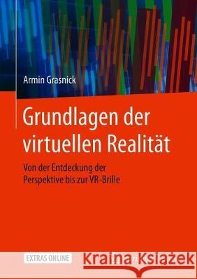 Grundlagen Der Virtuellen Realität: Von Der Entdeckung Der Perspektive Bis Zur Vr-Brille Grasnick, Armin 9783662607848 Springer Vieweg