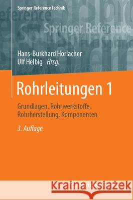 Rohrleitungen 1: Grundlagen, Rohrwerkstoffe, Komponenten Hans-Burkhard Horlacher Ulf Helbig 9783662608012 Springer Vieweg