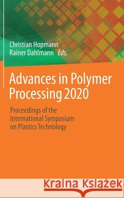 Advances in Polymer Processing 2020: Proceedings of the International Symposium on Plastics Technology Hopmann, Christian 9783662608081 Springer Vieweg