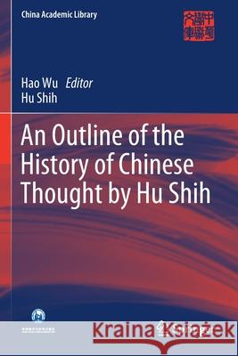 An Outline of the History of Chinese Thought by Hu Shih Hao Wu Hu Shih 9783662608975 Springer