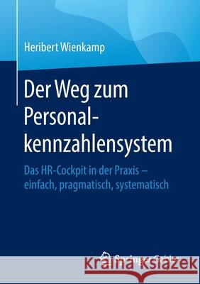 Der Weg Zum Personalkennzahlensystem: Das Hr-Cockpit in Der Praxis - Einfach, Pragmatisch, Systematisch Wienkamp, Heribert 9783662609026 Springer Gabler