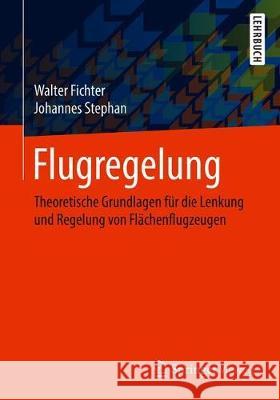 Flugregelung: Theoretische Grundlagen Für Die Lenkung Und Regelung Von Flächenflugzeugen Fichter, Walter 9783662609064