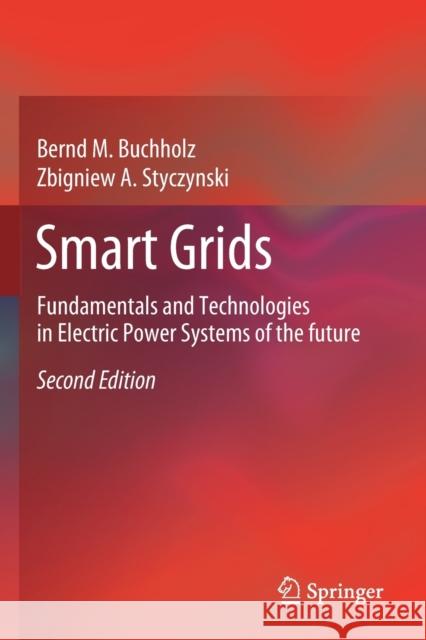 Smart Grids: Fundamentals and Technologies in Electric Power Systems of the Future Bernd M. Buchholz Zbigniew A. Styczynski 9783662609323 Springer