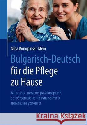 Bulgarisch-Deutsch Für Die Pflege Zu Hause: Българо- немски рk Konopinski-Klein, Nina 9783662609477
