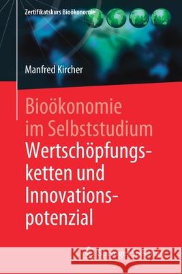 Bioökonomie Im Selbststudium: Wertschöpfungsketten Und Innovationspotenzial Kircher, Manfred 9783662610008
