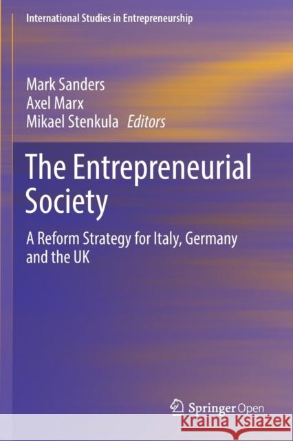 The Entrepreneurial Society: A Reform Strategy for Italy, Germany and the UK Sanders, Mark 9783662610091