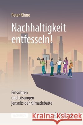 Nachhaltigkeit Entfesseln!: Einsichten Und Lösungen Jenseits Der Klimadebatte Kinne, Peter 9783662610206 Springer