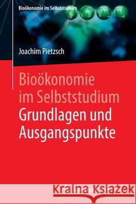 Bioökonomie Im Selbststudium: Grundlagen Und Ausgangspunkte Pietzsch, Joachim 9783662610244 Springer Spektrum