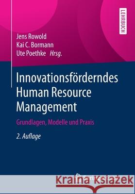 Innovationsförderndes Human Resource Management: Grundlagen, Modelle Und Praxis Rowold, Jens 9783662611296 Springer Gabler