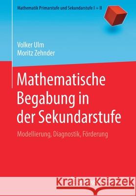 Mathematische Begabung in Der Sekundarstufe: Modellierung, Diagnostik, Förderung Ulm, Volker 9783662611333 Springer Spektrum