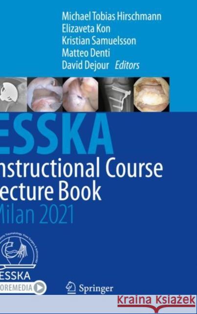 Esska Instructional Course Lecture Book: Milan 2021 Michael Tobias Hirschmann Elizaveta Kon Kristian Samuelsson 9783662612668 Springer