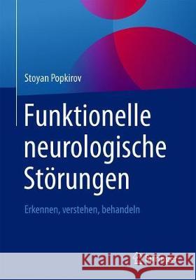 Funktionelle Neurologische Störungen: Erkennen, Verstehen, Behandeln Popkirov, Stoyan 9783662612712 Springer