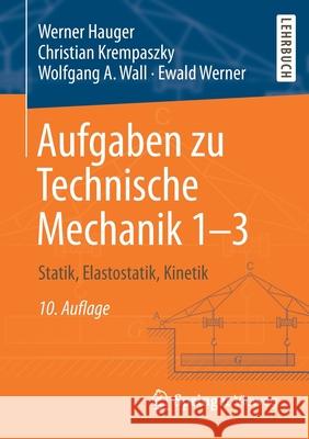 Aufgaben Zu Technische Mechanik 1-3: Statik, Elastostatik, Kinetik Hauger, Werner 9783662613009 Springer Vieweg