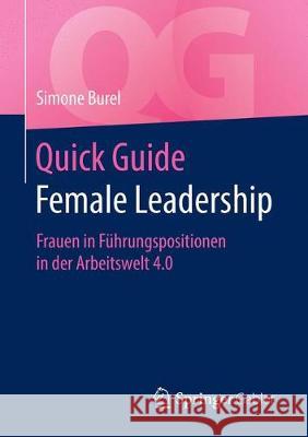 Quick Guide Female Leadership: Frauen in Führungspositionen in Der Arbeitswelt 4.0 Burel, Simone 9783662613023 Springer Gabler