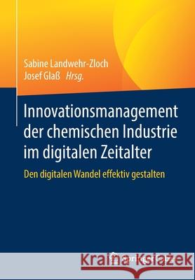 Innovationsmanagement Der Chemischen Industrie Im Digitalen Zeitalter: Den Digitalen Wandel Effektiv Gestalten Landwehr-Zloch, Sabine 9783662613573