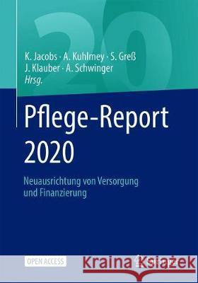 Pflege-Report 2020: Neuausrichtung Von Versorgung Und Finanzierung Jacobs, Klaus 9783662613610