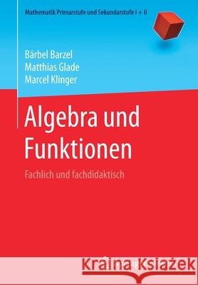 Algebra Und Funktionen: Fachlich Und Fachdidaktisch Barzel, Bärbel 9783662613924