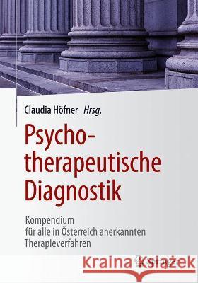 Psychotherapeutische Diagnostik: Kompendium Für Alle in Österreich Anerkannten Therapieverfahren Höfner, Claudia 9783662614495