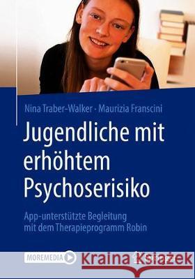 Jugendliche Mit Erhöhtem Psychoserisiko: App-Unterstützte Behandlung Mit Dem Therapieprogramm Robin Traber-Walker, Nina 9783662614556