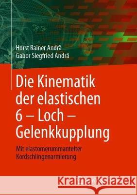 Die Kinematik Der Elastischen 6 - Loch - Gelenkkupplung: Mit Elastomerummantelter Kordschlingenarmierung Andrä, Horst Rainer 9783662615294 Springer Vieweg