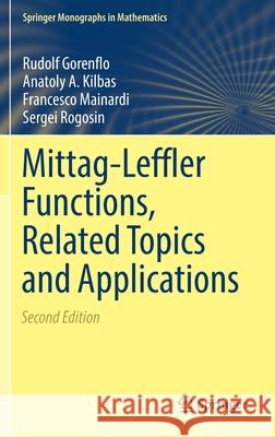 Mittag-Leffler Functions, Related Topics and Applications Rudolf Gorenflo Anatoly A. Kilbas Francesco Mainardi 9783662615492
