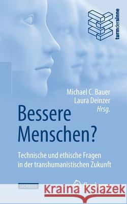 Bessere Menschen? Technische Und Ethische Fragen in Der Transhumanistischen Zukunft C. Bauer, Michael 9783662615690 Springer