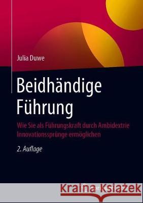Beidhändige Führung: Wie Sie ALS Führungskraft Durch Ambidextrie Innovationssprünge Ermöglichen Duwe, Julia 9783662615713 Springer Gabler