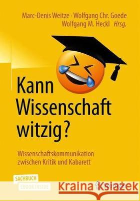 Kann Wissenschaft Witzig?: Wissenschaftskommunikation Zwischen Kritik Und Kabarett Marc-Denis Weitze Wolfgang Chr Goede Wolfgang M. Heckl 9783662615812