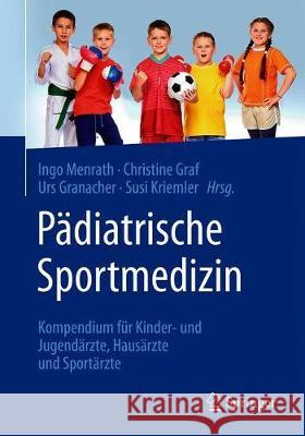 Pädiatrische Sportmedizin: Kompendium Für Kinder- Und Jugendärzte, Hausärzte Und Sportärzte Menrath, Ingo 9783662615874 Springer
