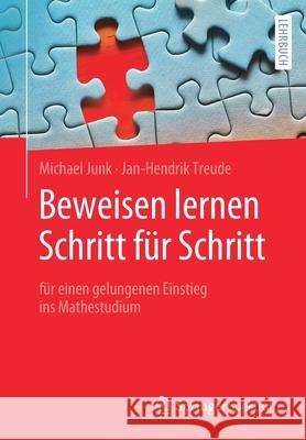Beweisen Lernen Schritt Für Schritt: Für Einen Gelungenen Einstieg Ins Mathestudium Junk, Michael 9783662616154