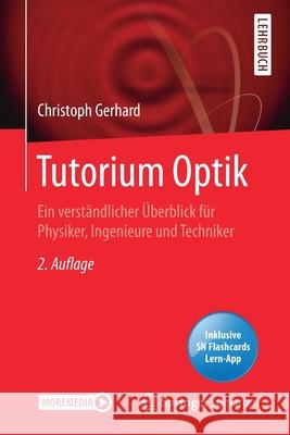Tutorium Optik: Ein Verständlicher Überblick Für Physiker, Ingenieure Und Techniker Gerhard, Christoph 9783662616178 Springer Spektrum