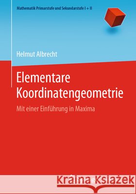 Elementare Koordinatengeometrie: Mit Einer Einführung in Maxima Albrecht, Helmut 9783662616192 Springer Spektrum