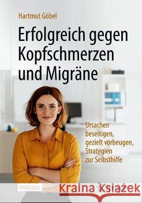 Erfolgreich Gegen Kopfschmerzen Und Migräne: Ursachen Beseitigen, Gezielt Vorbeugen, Strategien Zur Selbsthilfe Göbel, Hartmut 9783662616871