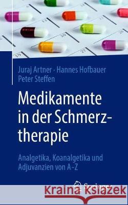 Medikamente in Der Schmerztherapie: Analgetika, Koanalgetika Und Adjuvanzien Von A-Z Artner, Juraj 9783662616918 Springer