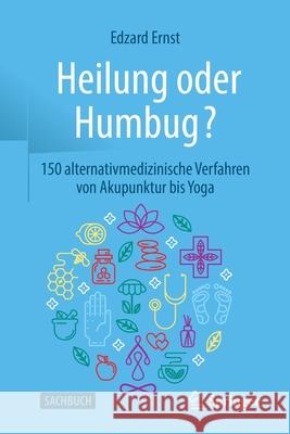 Heilung Oder Humbug?: 150 Alternativmedizinische Verfahren Von Akupunktur Bis Yoga Ernst, Edzard 9783662617083