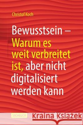 Bewusstsein: Warum Es Weit Verbreitet Ist, Aber Nicht Digitalisiert Werden Kann Niehaus, Monika 9783662617311