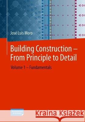 Building Construction - From Principle to Detail: Volume 1 - Fundamentals Moro, José Luis 9783662617410 Springer Vieweg