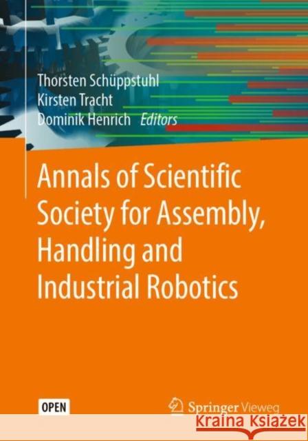 Annals of Scientific Society for Assembly, Handling and Industrial Robotics Sch Kirsten Tracht Dominik Henrich 9783662617540 Springer Vieweg