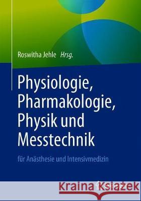 Physiologie, Pharmakologie, Physik Und Messtechnik Für Anästhesisten Und Intensivmediziner: Für Die Facharztprüfung, Die Zusatz-Weiterbildung Und Die Jehle, Roswitha 9783662617717