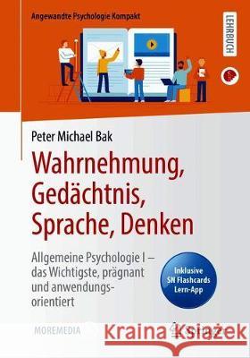 Wahrnehmung, Gedächtnis, Sprache, Denken: Allgemeine Psychologie I - Das Wichtigste, Prägnant Und Anwendungsorientiert Bak, Peter Michael 9783662617748 Springer