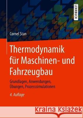 Thermodynamik Für Maschinen- Und Fahrzeugbau: Grundlagen, Anwendungen, Übungen, Prozesssimulationen Stan, Cornel 9783662617892